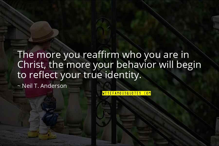 7935 60th Quotes By Neil T. Anderson: The more you reaffirm who you are in
