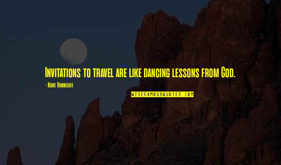 7935 James Quotes By Kurt Vonnegut: Invitations to travel are like dancing lessons from