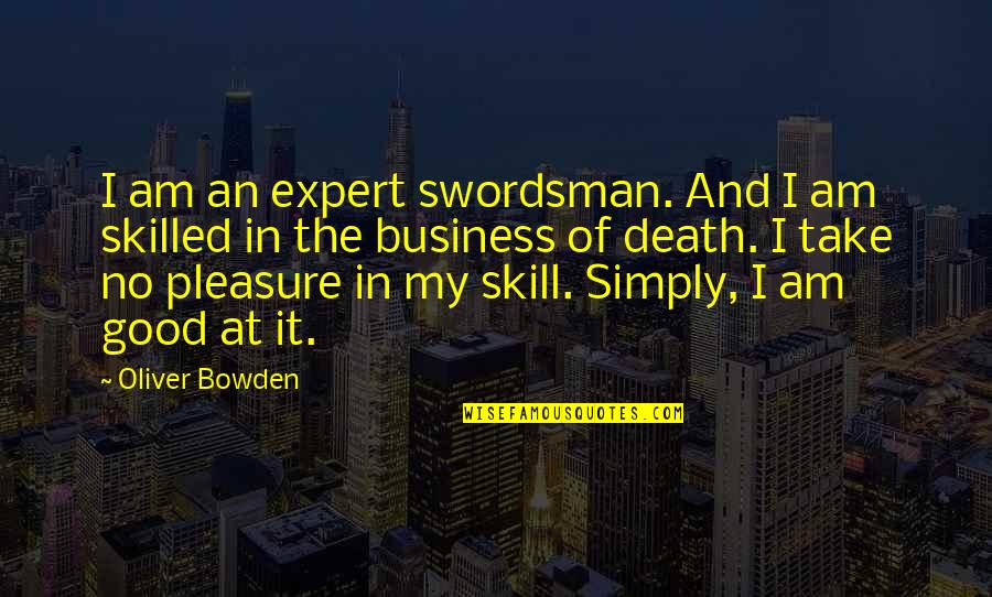 7935 James Quotes By Oliver Bowden: I am an expert swordsman. And I am