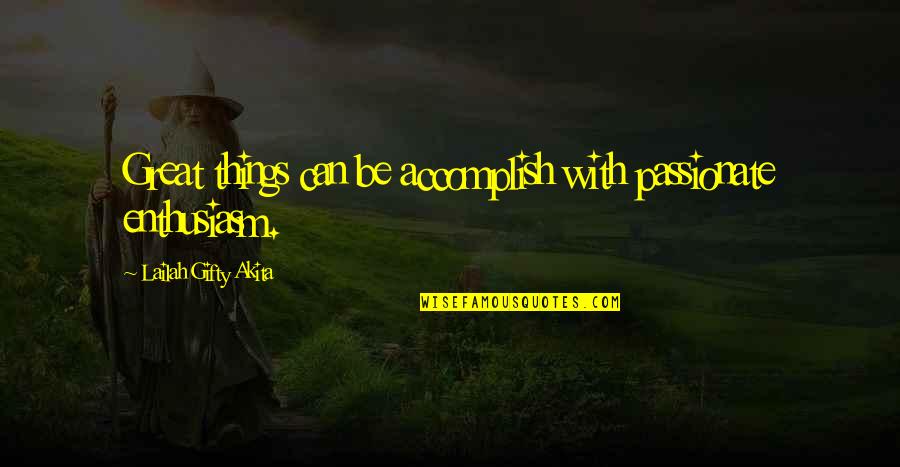 795 El Quotes By Lailah Gifty Akita: Great things can be accomplish with passionate enthusiasm.