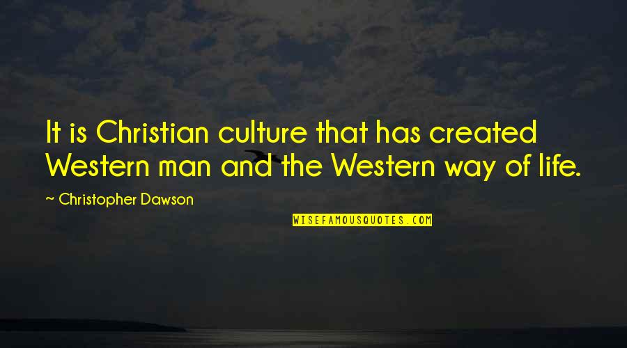 7and5 Quotes By Christopher Dawson: It is Christian culture that has created Western