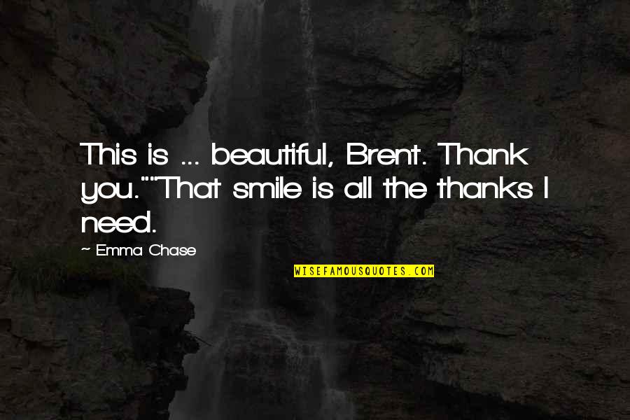 7and7 Quotes By Emma Chase: This is ... beautiful, Brent. Thank you.""That smile
