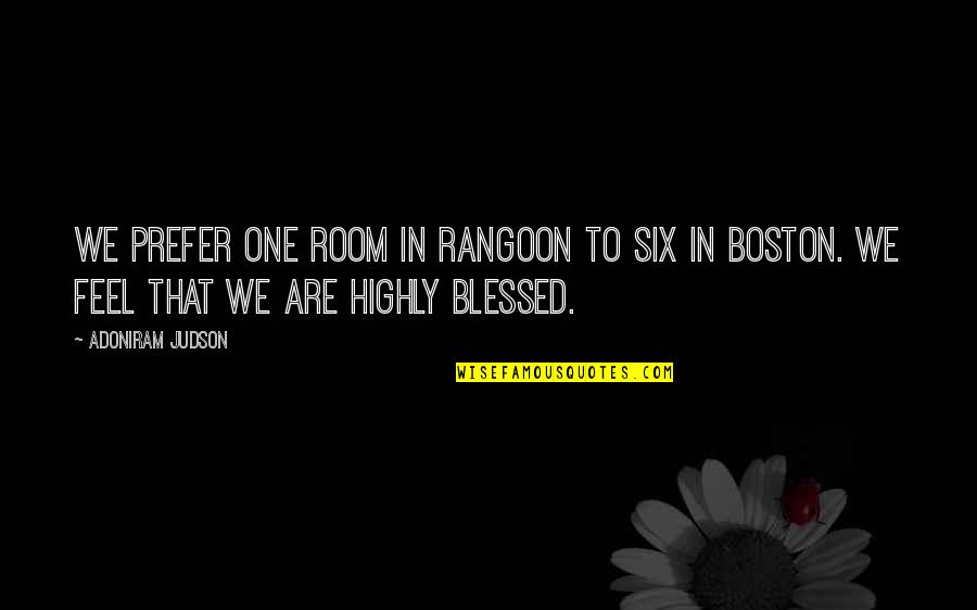 7anda Quotes By Adoniram Judson: We prefer one room in Rangoon to six