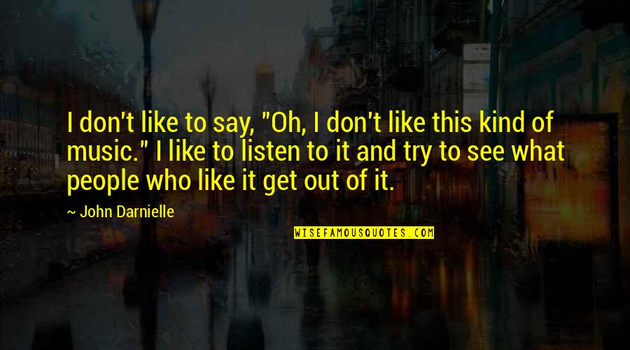 7ds Forum Quotes By John Darnielle: I don't like to say, "Oh, I don't
