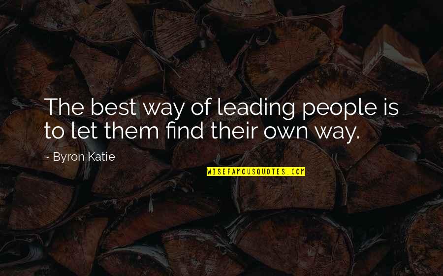 7fffffff Quotes By Byron Katie: The best way of leading people is to