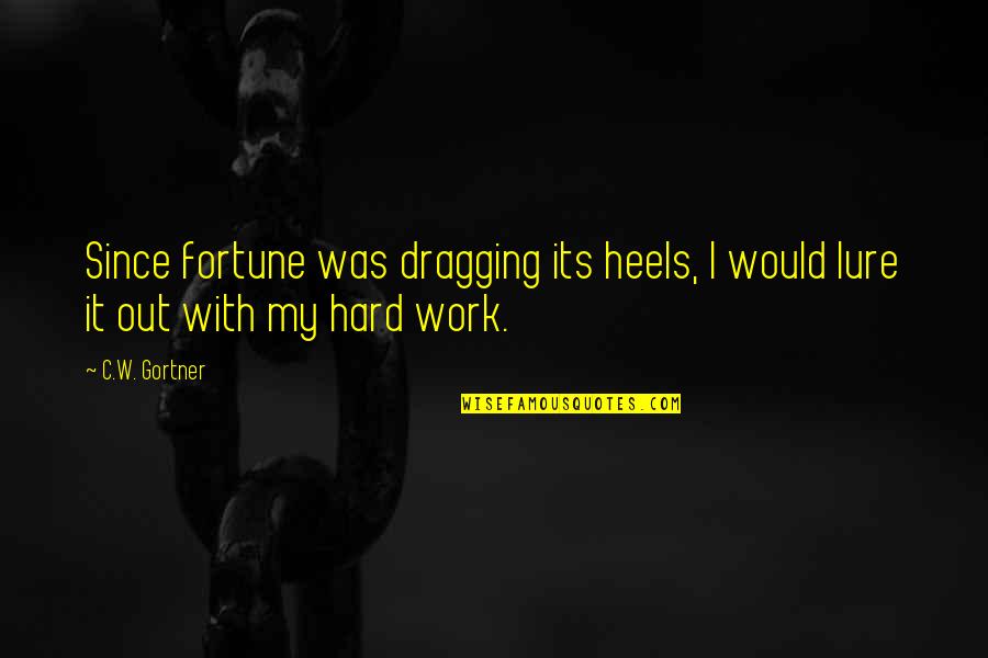 7fffffff Quotes By C.W. Gortner: Since fortune was dragging its heels, I would