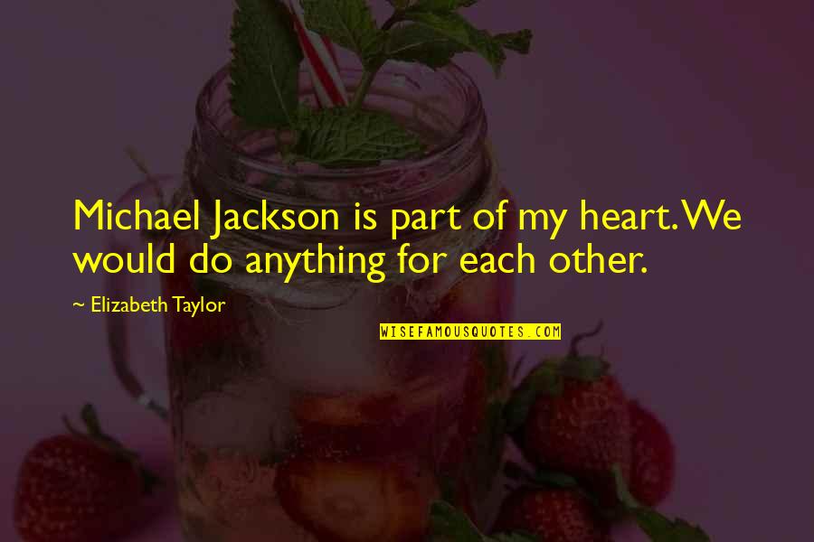 7fffffff Quotes By Elizabeth Taylor: Michael Jackson is part of my heart. We 7fffffff Quotes By Elizabeth Taylor: Michael Jackson is part of my heart. We