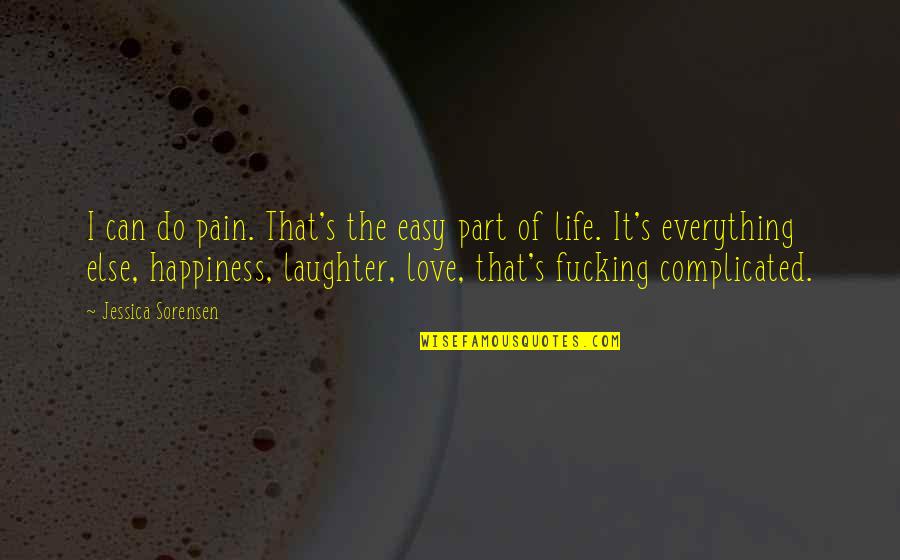 7fffffff Quotes By Jessica Sorensen: I can do pain. That's the easy part