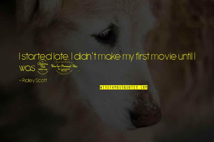 7fffffff Quotes By Ridley Scott: I started late. I didn't make my first 7fffffff Quotes By Ridley Scott: I started late. I didn't make my first