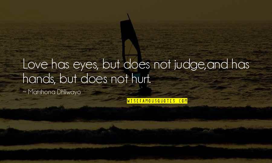 7he Sooner Quotes By Matshona Dhliwayo: Love has eyes, but does not judge,and has