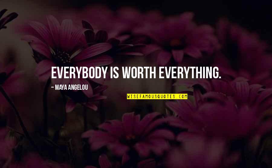 7lovelanguages Quotes By Maya Angelou: Everybody is worth everything.