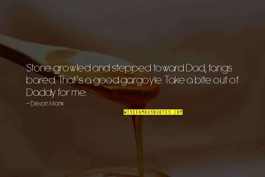 7notrumpstore Quotes By Devon Monk: Stone growled and stepped toward Dad, fangs bared.