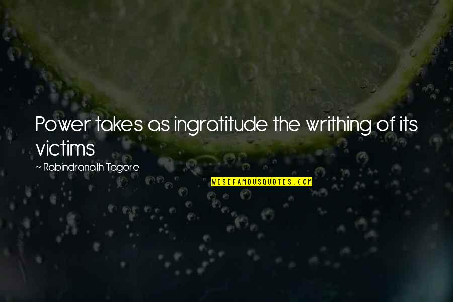 7th Bday Quotes By Rabindranath Tagore: Power takes as ingratitude the writhing of its 7th Bday Quotes By Rabindranath Tagore: Power takes as ingratitude the writhing of its