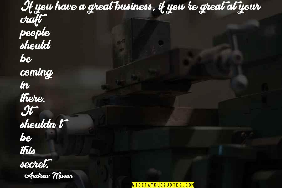 7th Birthday Boy Quotes By Andrew Mason: If you have a great business, if you're