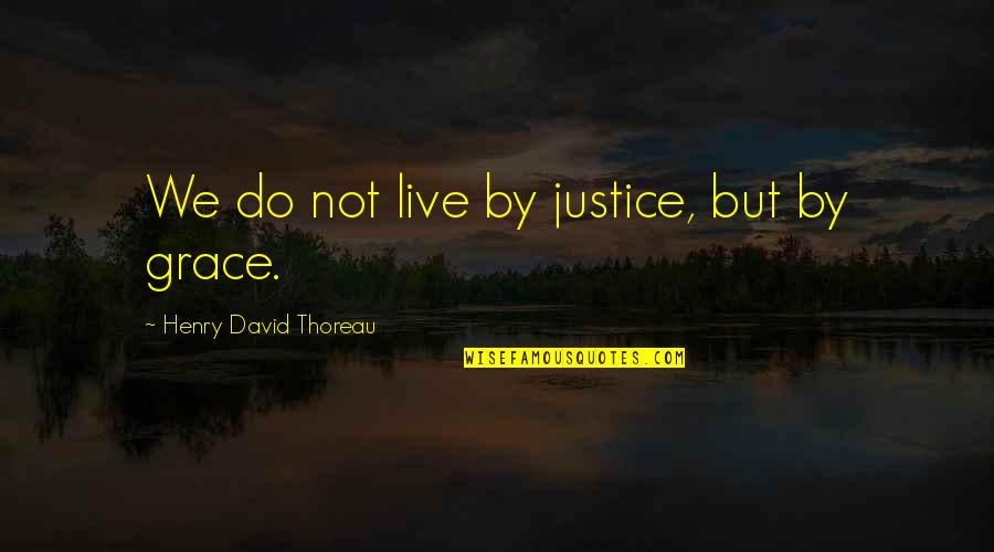 7th Birthday Boy Quotes By Henry David Thoreau: We do not live by justice, but by