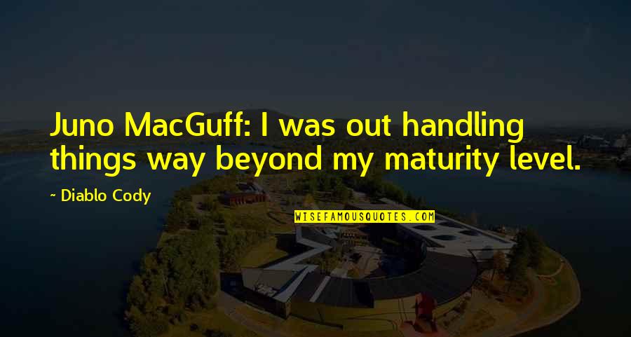 7th Grade Civil Servant Quotes By Diablo Cody: Juno MacGuff: I was out handling things way