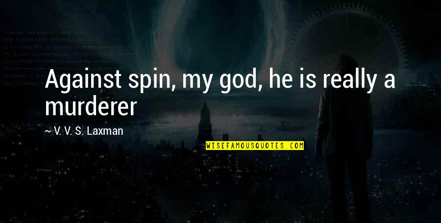 7th Grade Motivational Quotes By V. V. S. Laxman: Against spin, my god, he is really a