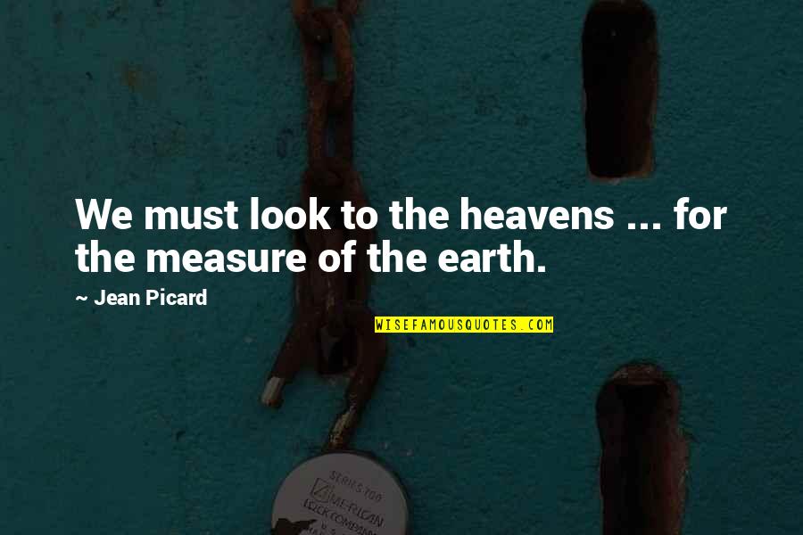 7th Grader Quotes By Jean Picard: We must look to the heavens ... for