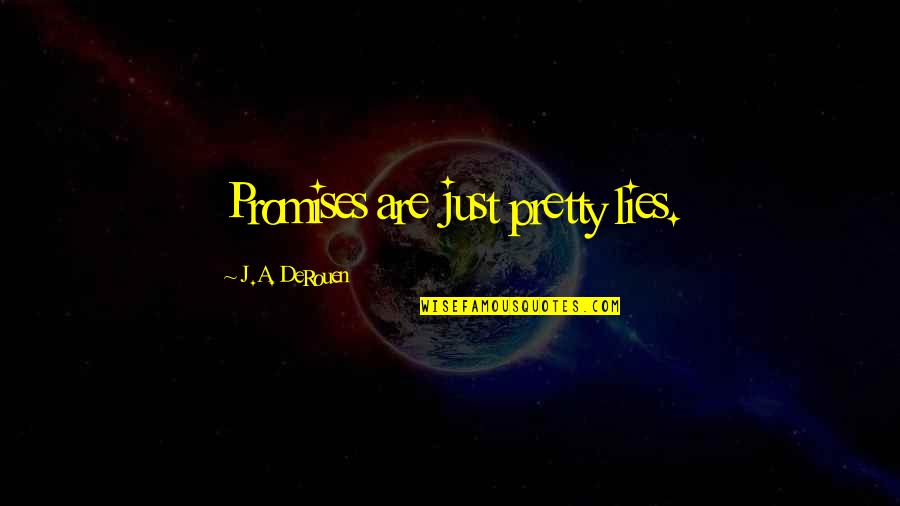 7th Graders Quotes By J.A. DeRouen: Promises are just pretty lies.