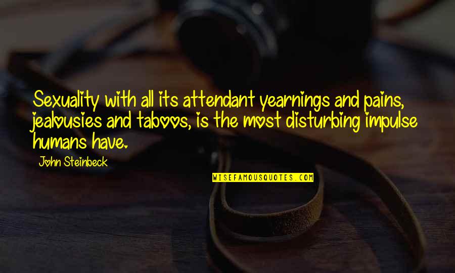 7th Graders Quotes By John Steinbeck: Sexuality with all its attendant yearnings and pains,