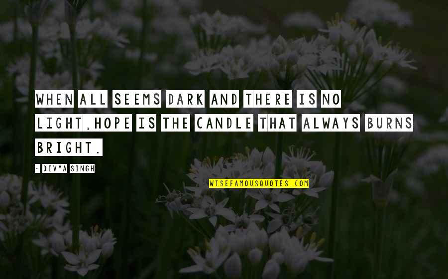 7th Heaven Tunes Quotes By Divya Singh: When all seems dark and there is no