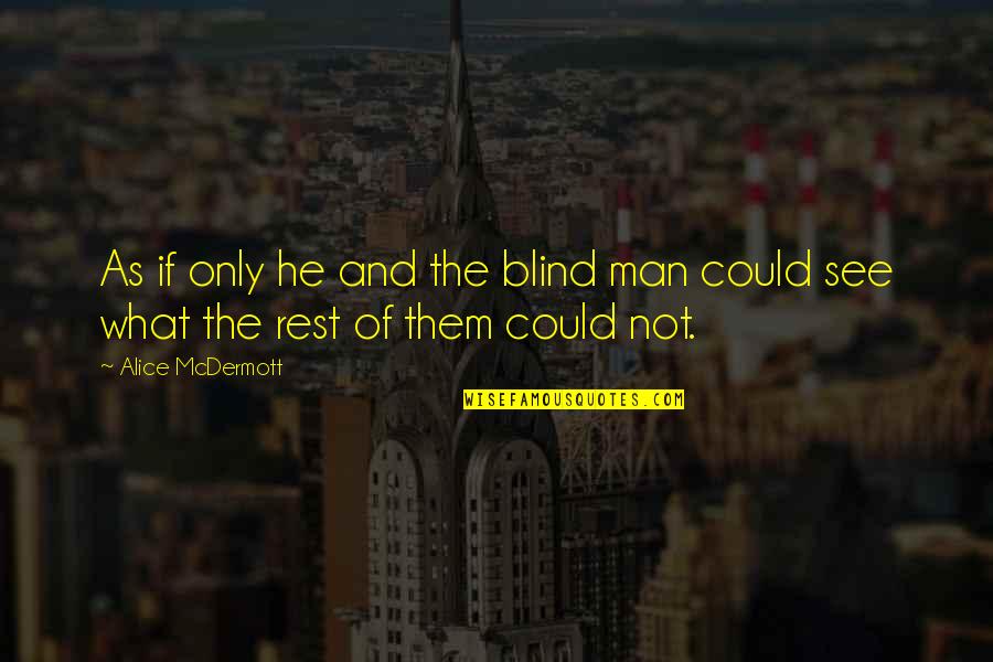 7th Month Birthday Quotes By Alice McDermott: As if only he and the blind man