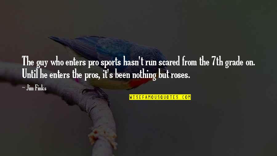 7th Quotes By Jim Finks: The guy who enters pro sports hasn't run