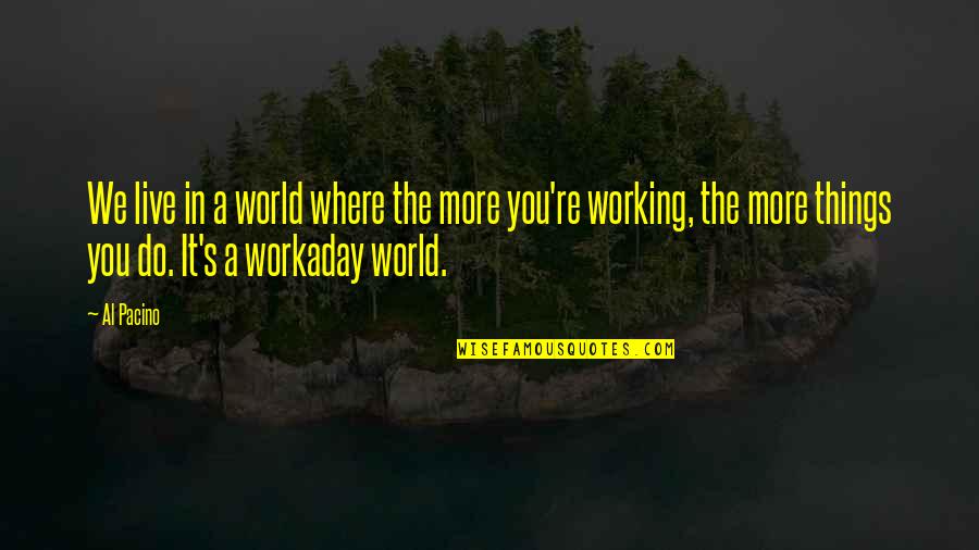 7th Work Anniversary Quotes By Al Pacino: We live in a world where the more