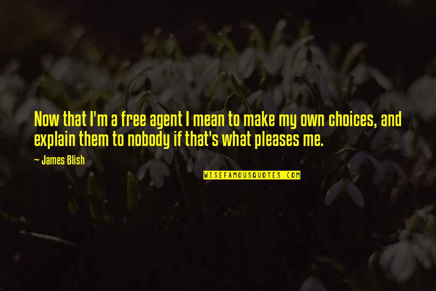 7th Work Anniversary Quotes By James Blish: Now that I'm a free agent I mean 7th Work Anniversary Quotes By James Blish: Now that I'm a free agent I mean