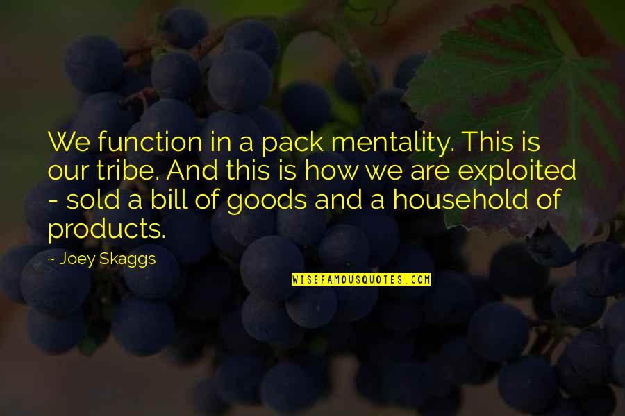 7th Work Anniversary Quotes By Joey Skaggs: We function in a pack mentality. This is