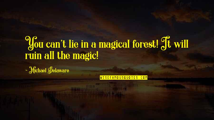 7thsky Quotes By Michael Delaware: You can't lie in a magical forest! It