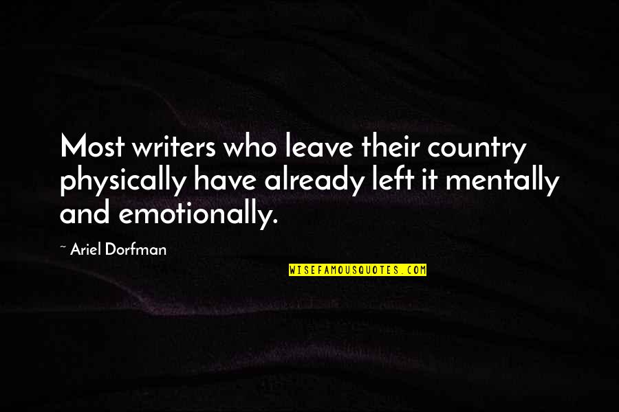 7wejb Quotes By Ariel Dorfman: Most writers who leave their country physically have