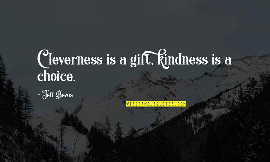 7x7 Quotes By Jeff Bezos: Cleverness is a gift, kindness is a choice.
