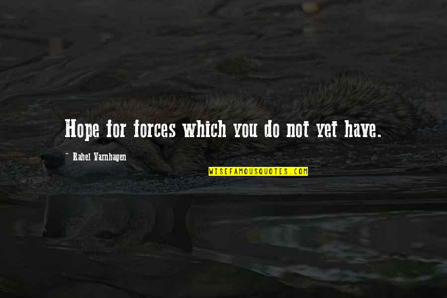7youtuube Quotes By Rahel Varnhagen: Hope for forces which you do not yet