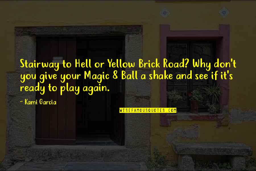 8 Ball Quotes By Kami Garcia: Stairway to Hell or Yellow Brick Road? Why