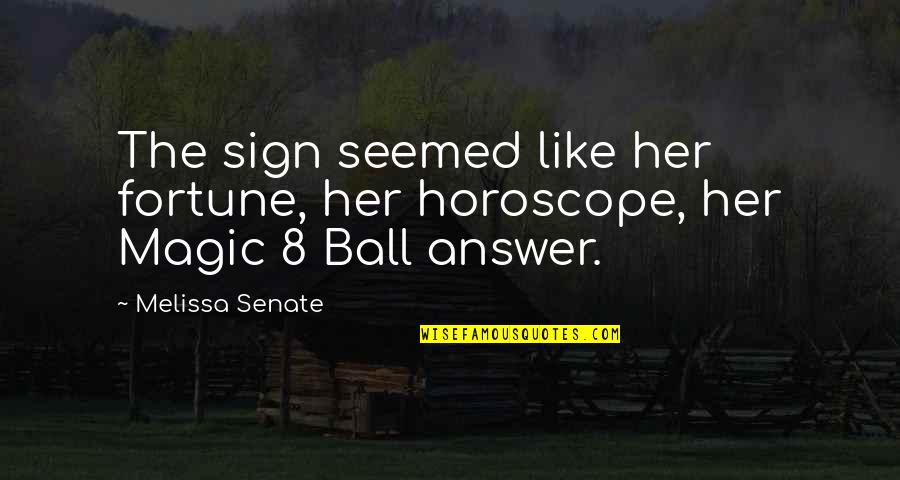8 Ball Quotes By Melissa Senate: The sign seemed like her fortune, her horoscope,