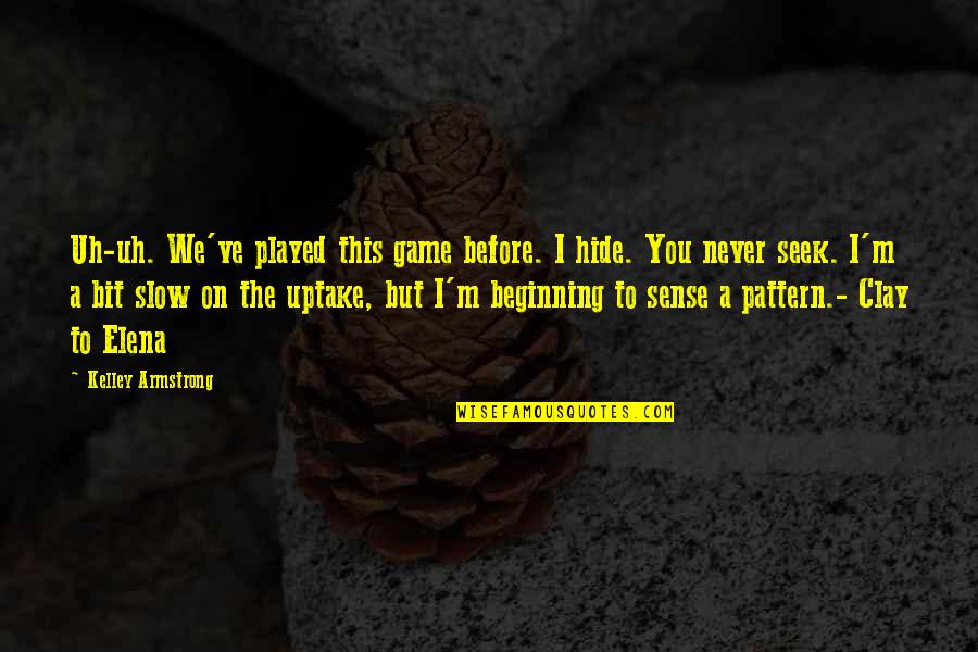 8 Bit Game Quotes By Kelley Armstrong: Uh-uh. We've played this game before. I hide. 8 Bit Game Quotes By Kelley Armstrong: Uh-uh. We've played this game before. I hide.