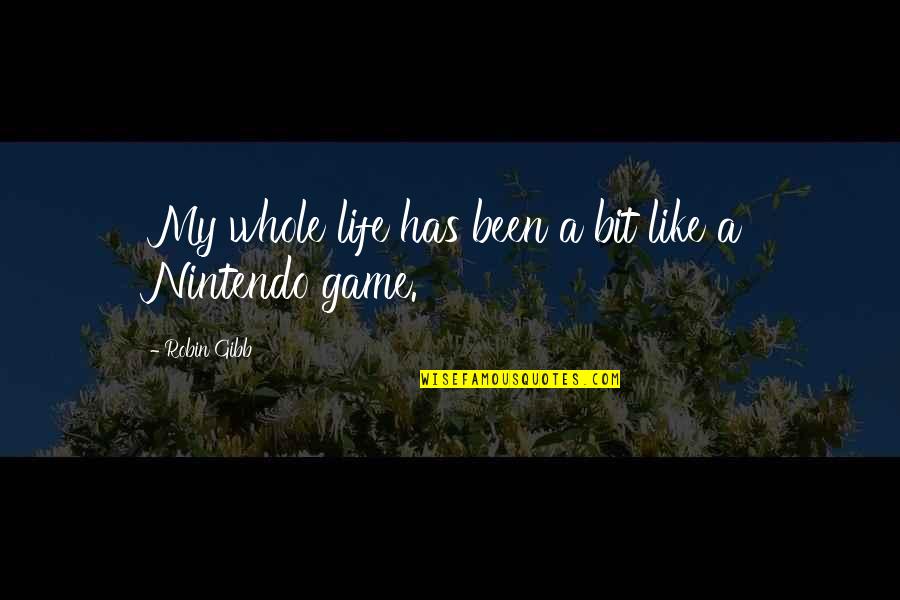 8 Bit Game Quotes By Robin Gibb: My whole life has been a bit like