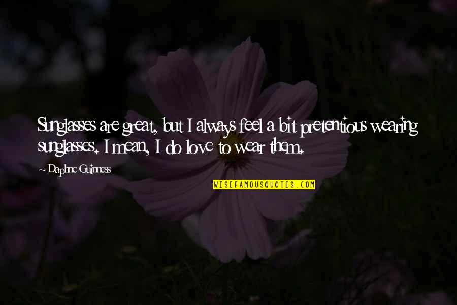 8 Bit Love Quotes By Daphne Guinness: Sunglasses are great, but I always feel a 8 Bit Love Quotes By Daphne Guinness: Sunglasses are great, but I always feel a