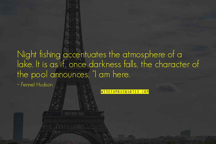 8 Character Quotes By Fennel Hudson: Night fishing accentuates the atmosphere of a lake.