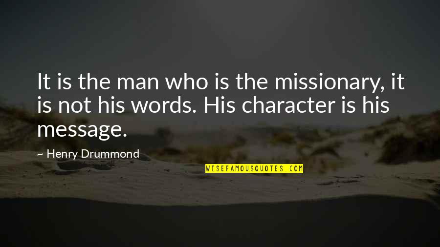 8 Character Quotes By Henry Drummond: It is the man who is the missionary,