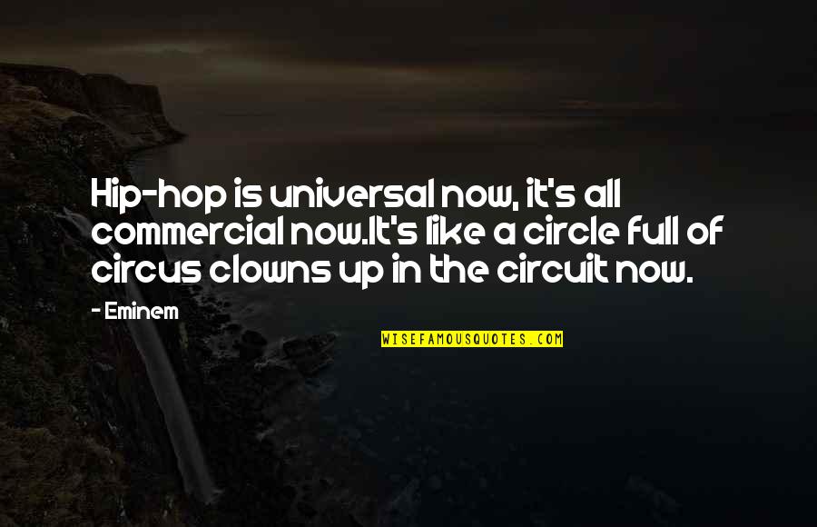 8 Circuit Quotes By Eminem: Hip-hop is universal now, it's all commercial now.It's