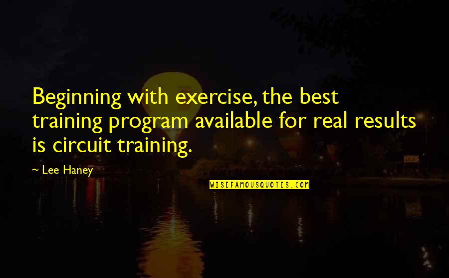 8 Circuit Quotes By Lee Haney: Beginning with exercise, the best training program available