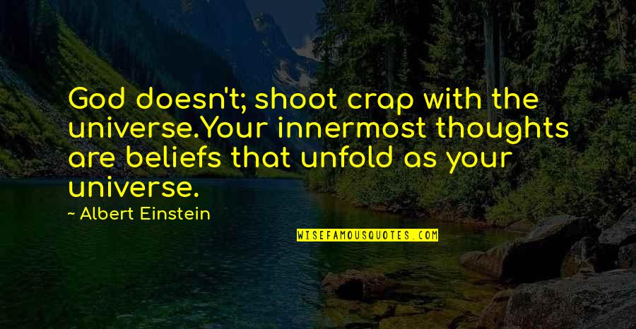 8 Crap Quotes By Albert Einstein: God doesn't; shoot crap with the universe.Your innermost