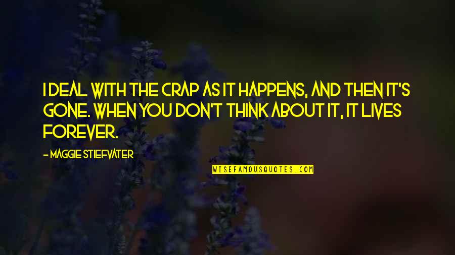 8 Crap Quotes By Maggie Stiefvater: I deal with the crap as it happens,