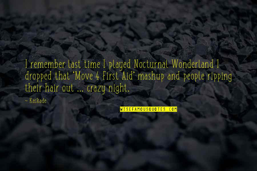 8 Crazy Night Quotes By Kaskade: I remember last time I played Nocturnal Wonderland 8 Crazy Night Quotes By Kaskade: I remember last time I played Nocturnal Wonderland