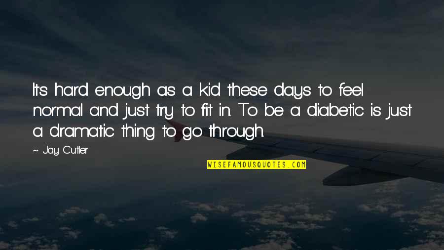 8 Days Quotes By Jay Cutler: It's hard enough as a kid these days 8 Days Quotes By Jay Cutler: It's hard enough as a kid these days