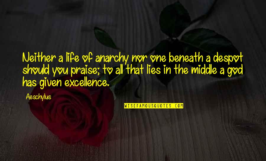 8 Femmes Quotes By Aeschylus: Neither a life of anarchy nor one beneath 8 Femmes Quotes By Aeschylus: Neither a life of anarchy nor one beneath