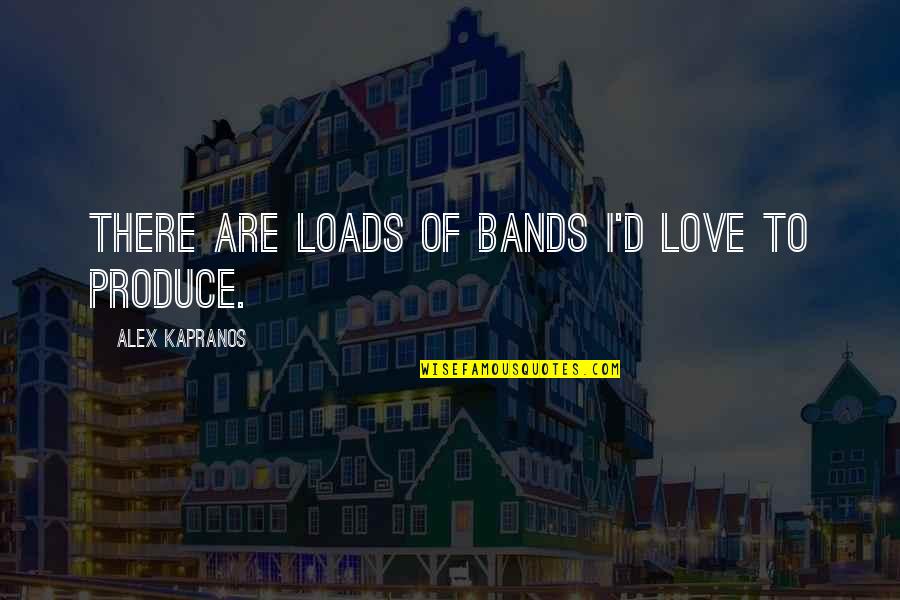 8 Femmes Quotes By Alex Kapranos: There are loads of bands I'd love to 8 Femmes Quotes By Alex Kapranos: There are loads of bands I'd love to