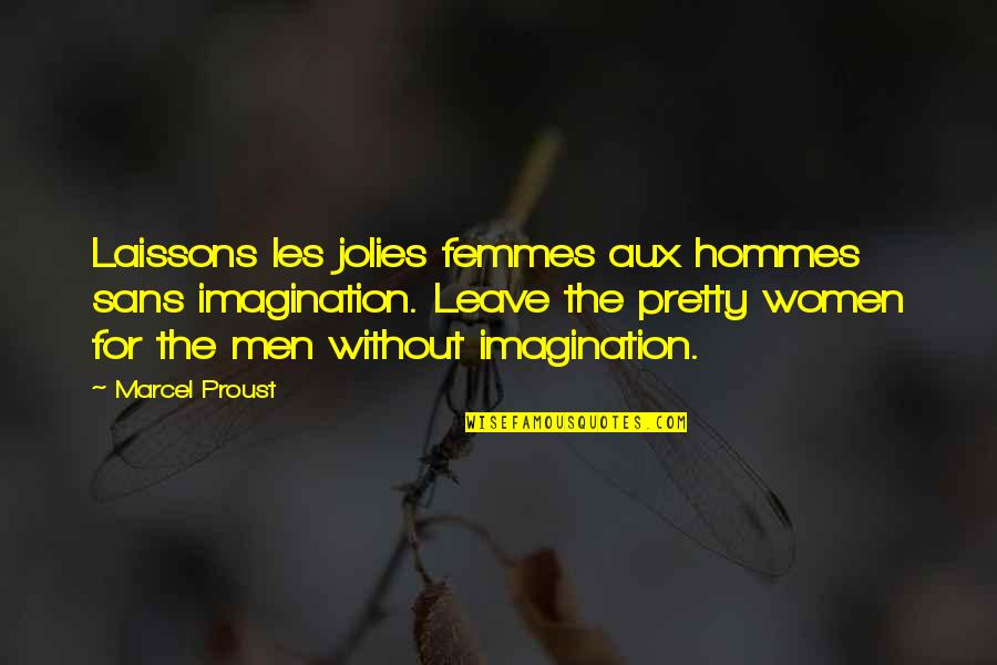 8 Femmes Quotes By Marcel Proust: Laissons les jolies femmes aux hommes sans imagination.